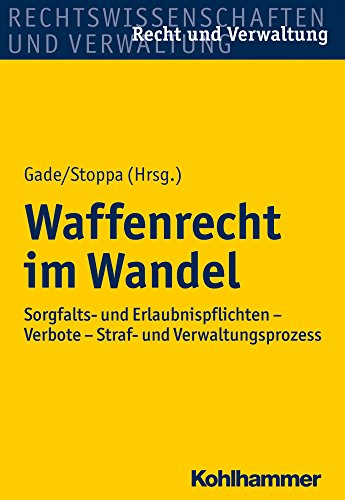 Stock image for Waffenrecht im Wandel: Sorgfalts- und Erlaubnispflichten - Verbote - Straf- und Verwaltungsprozess (Recht und Verwaltung) for sale by medimops