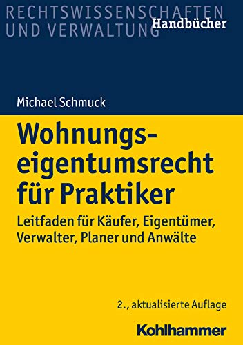 Wohnungseigentumsrecht für Praktiker: Leitfaden für Käufer, Eigentümer, Verwalter, Planer und Anwälte - Schmuck, Michael, Maristany Klose, Katja