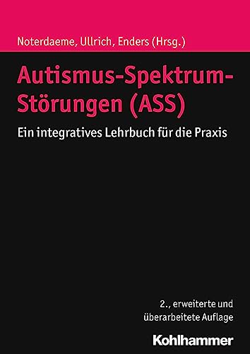 Autismus-Spektrum-Störungen (ASS): Ein integratives Lehrbuch für die Praxis - Noterdaeme, Michele