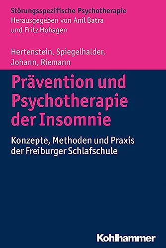 Prävention und Psychotherapie der Insomnie: Konzepte, Methoden und Praxis der Freiburger Schlafschule (Störungsspezifische Psychotherapie) - Elisabeth Hertenstein, Kai Spiegelhalder, Anna Johann, Dieter Riemann