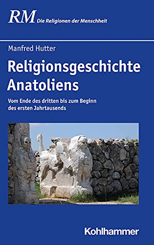 Beispielbild fr Religionsgeschichte Anatoliens: Vom Ende des dritten bis zum Beginn des ersten Jahrtausends zum Verkauf von Antiquarius / Antiquariat Hackelbusch
