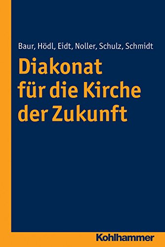 9783170269989: Diakonat Fur Die Kirche Der Zukunft (Diakonat - Theoriekonzepte und Praxisentwicklung)