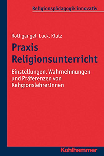 Stock image for Praxis Religionsunterricht: Einstellungen, Wahrnehmungen Und Praferenzen Von Religionslehrerinnen: 10 (Religionspadagogik Innovativ) for sale by Thomas Emig