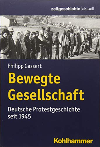 Stock image for Bewegte Gesellschaft. Deutsche Protestgeschichte seit 1945, for sale by modernes antiquariat f. wiss. literatur