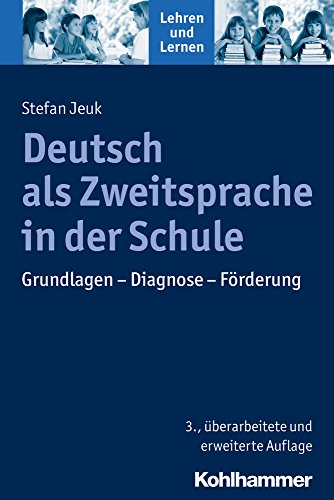 Deutsch als Zweitsprache in der Schule : Grundlagen - Diagnostik - Förderung. Lehren und lernen - Jeuk, Stefan, Andreas Gold und Cornelia Rosebrock