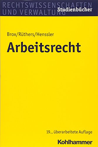 Arbeitsrecht (Studienbücher Rechtswissenschaft) begründet von Dr. jur. Hans Brox (†), Bundesverfassungsrichter a.D. weiland Professor der Rechte an der Universität Münster ; fortgeführt von Dr. jur. Dres. h.c. Bernd Rüthers, em. o. Professor der Rechte an der Universität Konstanz, vormals Richter am Oberlandesgericht und Dr. jur. Martin Henssler, o. Professor der Rechte an der Universität Köln - Brox, Hans, Bernd Rüthers und Martin Henssler