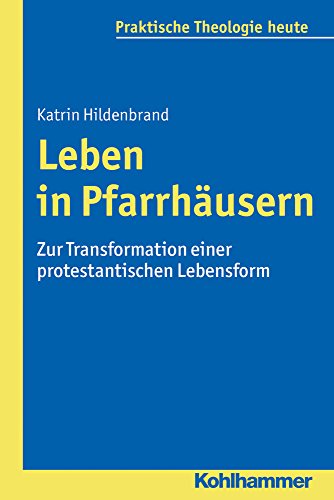 9783170296725: Leben in Pfarrhausern: Zur Transformation Einer Protestantischen Lebensform: 141 (Praktische Theologie Heute, 141)