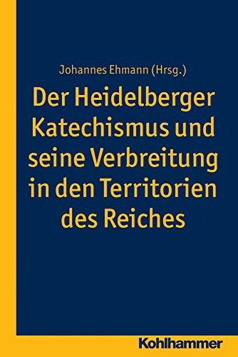 Der Heidelberger Katechismus und seine Verbreitung in den Territorien des Reichs Studien zur deutschen Landeskirchengeschichte - Ehmann, Johannes