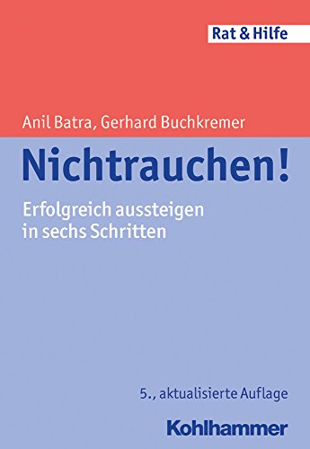 Nichtrauchen!: Erfolgreich aussteigen in sechs Schritten (Rat & Hilfe) - Anil Batra, Gerhard Buchkremer