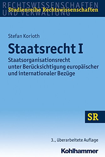 9783170299283: Staatsrecht I: Staatsorganisationsrecht Unter Berucksichtigung Europaischer Und Internationaler Bezuge (SR-Studienreihe Rechtswissenschaften) (German Edition)