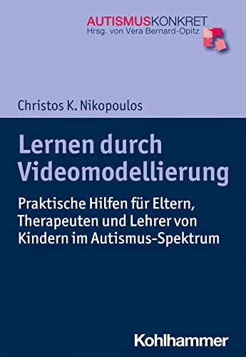 9783170301511: Lernen durch Videomodellierung: Praktische Hilfen fr Eltern, Therapeuten und Lehrer von Kindern im Autismus-Spektrum (Autismus Konkret)