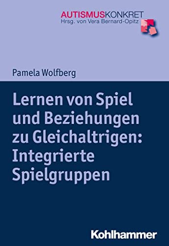 Imagen de archivo de Lernen Von Spiel Und Beziehungen Zu Gleichaltrigen: Integrierte Spielgruppen (Autismus Konkret) (German Edition) a la venta por GF Books, Inc.