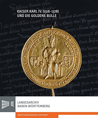 9783170307407: Kaiser Karl IV 1316-1378 Und Die Goldene Bulle: Begleitbuch Und Katalog Zur Ausstellung Des Landesarchivs Baden-wurttemberg, Hauptstaatsarchiv ... Baden-wurttemberg) (German Edition)