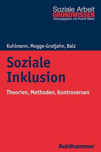 Soziale Inklusion: Theorien, Methoden, Kontroversen (Grundwissen Soziale Arbeit, Band 23) - Kuhlmann, Carola, Mogge-Grotjahn, Hildegard