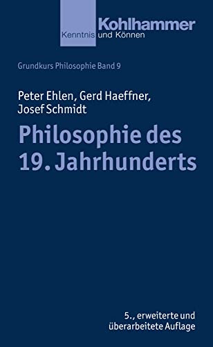 Philosophie des 19. Jahrhunderts (Grundkurs Philosophie, 9, Band 9) Peter Ehlen, Gerd Haeffner, Joseph Schmidt - Ehlen, Peter, Gerd Haeffner und Josef Schmidt