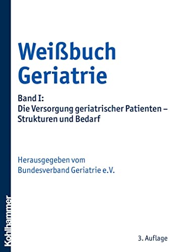 Beispielbild fr Weibuch Geriatrie: Band I: Die Versorgung geriatrischer Patienten - Strukturen und Bedarf zum Verkauf von medimops