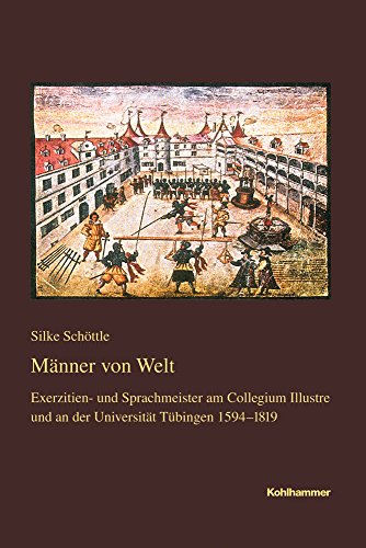 Männer von Welt. Exerzitien- und Sprachmeister am Collegium Illustre und an der Universität Tübingen 1594-1819. - Schöttle, Silke