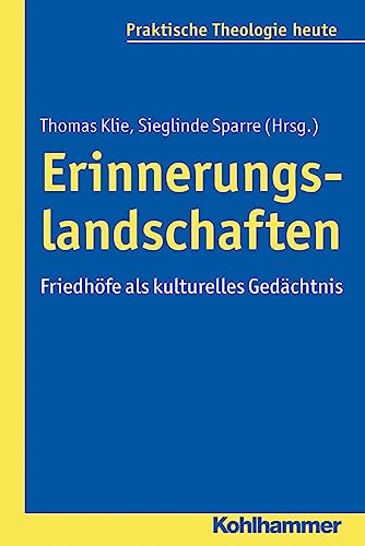 9783170315211: Erinnerungslandschaften: Friedhofe Als Kulturelles Gedachtnis: 149 (Praktische Theologie heute, 149)