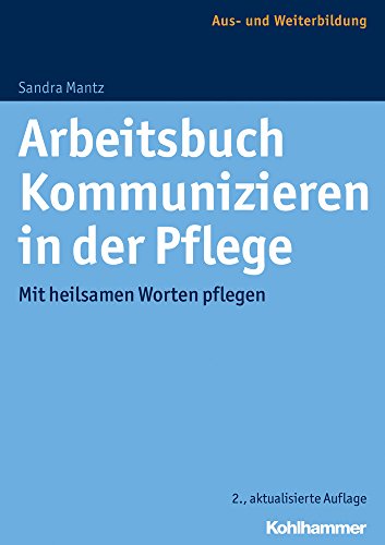 9783170316270: Arbeitsbuch Kommunizieren in Der Pflege: Mit Heilsamen Worten Pflegen