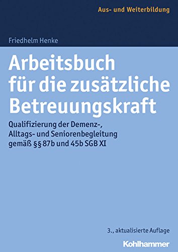 Beispielbild fr Arbeitsbuch fr die zustzliche Betreuungskraft: Qualifizierung der Demenz-, Alltags- und Seniorenbegleitung gem  87b und 45b SGB XI zum Verkauf von medimops