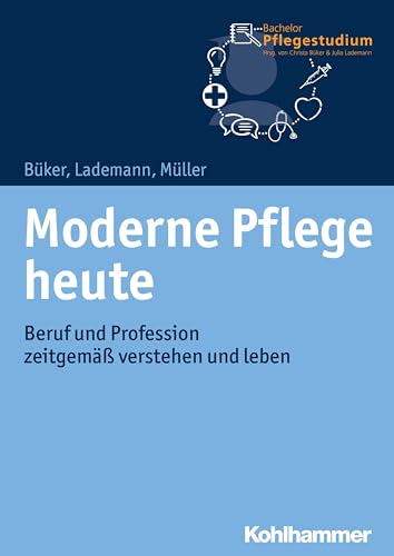 Beispielbild fr Moderne Pflege heute: Beruf und Profession zeitgem verstehen und leben (Bachelor Pflegestudium, Band 1) zum Verkauf von medimops