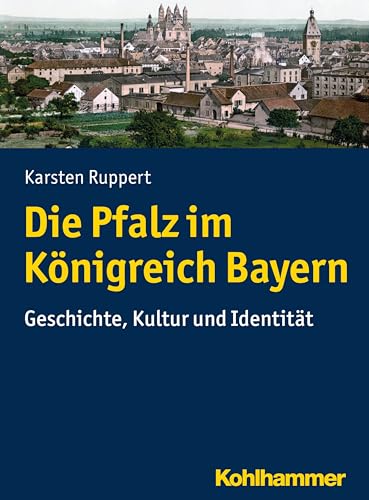 9783170324015: Die Pfalz im Knigreich Bayern: Geschichte, Kultur und Identitt