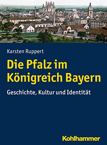 9783170324015: Die Pfalz Im Konigreich Bayern: Geschichte, Kultur Und Identitat