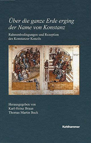 9783170324459: Uber Die Ganze Erde Erging Der Name Von Konstanz: Rahmenbedingungen Und Rezeption Des Konstanzer Konzils (Veroffentlichungen Der Kommission Fur Geschichtliche Landeskunde in Baden-wurttemberg)