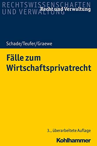 Fälle zum Wirtschaftsprivatrecht (Recht und Verwaltung) - Schade Georg, Friedrich, Andreas Teufer und Daniel Graewe