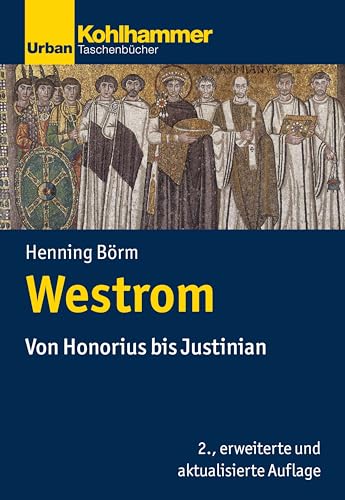 Westrom: Von Honorius bis Justinian (Urban-Taschenbücher, Band 735) - Börm, Henning