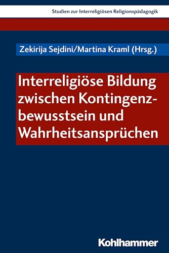 Beispielbild fr Interreligiose Bildung Zwischen Kontingenzbewusstsein Und Wahrheitsanspruchen (Studien Zur Interreligiosen Religionspadagogik) zum Verkauf von Chiron Media