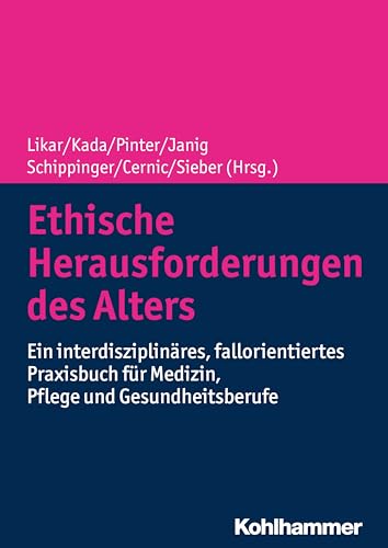 9783170342262: Ethische Herausforderungen Des Alters: Ein Interdisziplinares, Fallorientiertes Praxisbuch Fur Medizin, Pflege Und Gesundheitsberufe (German Edition)
