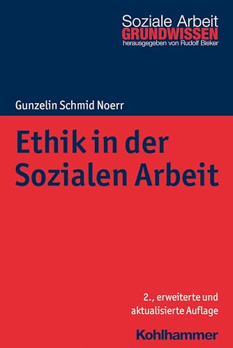 Ethik in der Sozialen Arbeit (Grundwissen Soziale Arbeit, Band 10) - Schmid Noerr, Gunzelin