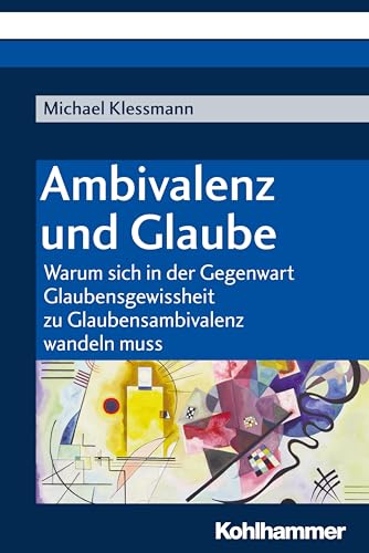 Imagen de archivo de Ambivalenz und Glaube: Warum sich in der Gegenwart Glaubensgewissheit zu Glaubensambivalenz wandeln muss a la venta por medimops