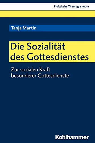 Stock image for Die Sozialitt des Gottesdienstes: Zur sozialen Kraft besonderer Gottesdienste (Praktische Theologie heute, 158, Band 158) for sale by Buchpark