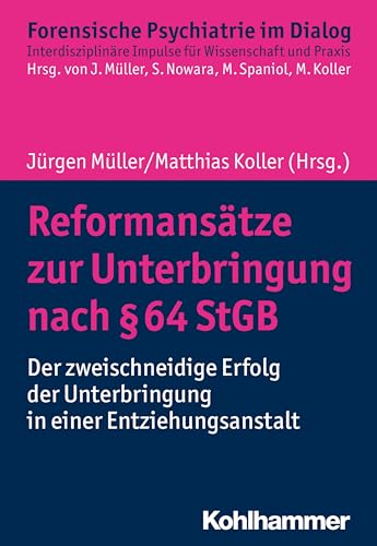 Beispielbild fr Reformansatze Zur Unterbringung Nach 64 Stgb: Der Zweischneidige Erfolg Der Unterbringung in Einer Entziehungsanstalt zum Verkauf von Revaluation Books