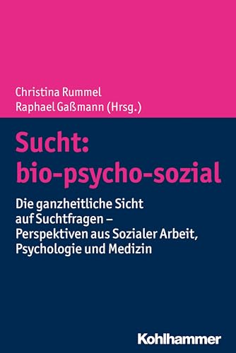 9783170363724: Sucht - Bio-psycho-sozial: Die Ganzheitliche Sicht Auf Suchtfragen - Perspektiven Aus Sozialer Arbeit, Psychologie Und Medizin (German Edition)