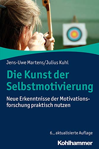 9783170365438: Die Kunst der Selbstmotivierung: Neue Erkenntnisse der Motivationsforschung praktisch nutzen