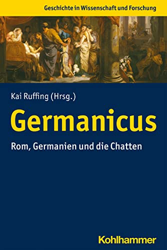 9783170367562: Germanicus: Rom, Germanien und die Chatten (Geschichte in Wissenschaft und Forschung)