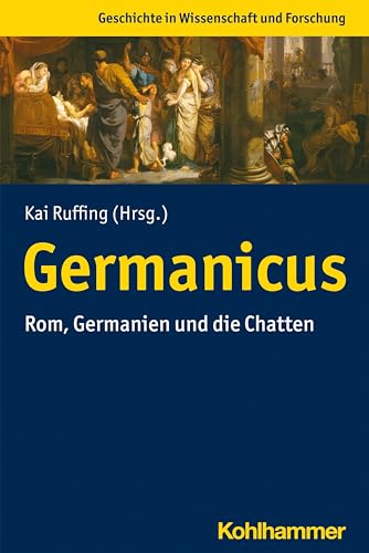 Stock image for Germanicus: Rom, Germanien Und Die Chatten (Geschichte in Wissenschaft Und Forschu) for sale by Chiron Media