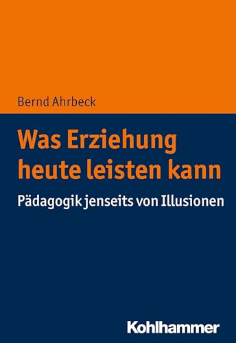 9783170369252: Was Erziehung heute leisten kann: Pdagogik jenseits von Illusionen