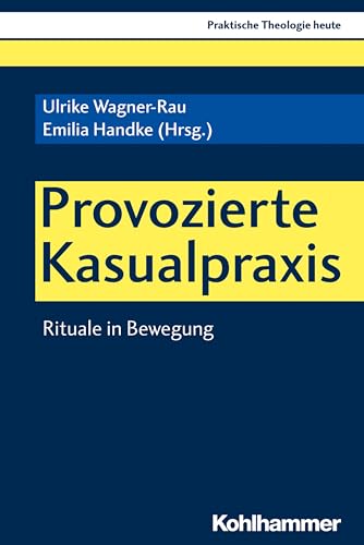 9783170370609: Provozierte Kasualpraxis: Rituale in Bewegung: 166 (Praktische Theologie Heute)