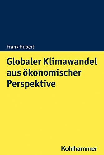 9783170373914: Globaler Klimawandel Aus Okonomischer Perspektive: Mikro Und Makrookonomische Konsequenzen, Losungsansatze Und Handlungsoptionen (German Edition)