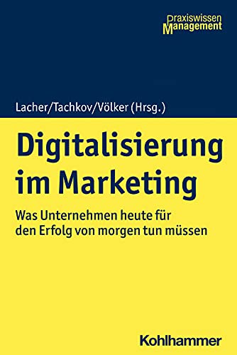 Stock image for Digitalisierung im Marketing : Was Unternehmen heute fr den Erfolg von morgen tun mssen for sale by Buchpark