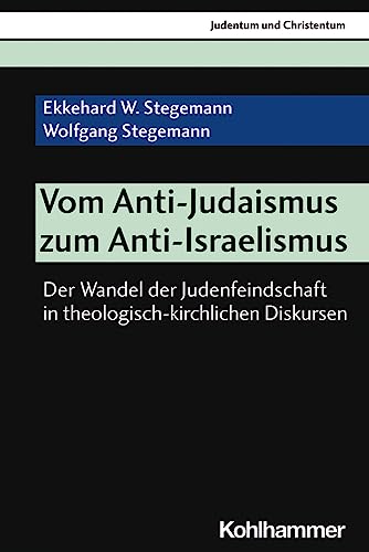 9783170374805: Vom Anti-Judaismus Zum Anti-Israelismus: Der Wandel Der Judenfeindschaft in Theologisch-Kirchlichen Diskursen: 26 (Judentum Und Christentum)