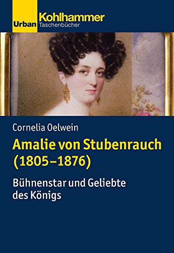 Beispielbild fr Amalie von Stubenrauch (1805-1876): Bhnenstar und Geliebte des Knigs (Urban-Taschenbcher) zum Verkauf von medimops