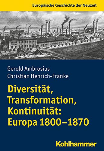 Beispielbild fr Diversitt, Transformation, Kontinuitt: Europa 1800-1870 (Europische Geschichte der Neuzeit) zum Verkauf von medimops