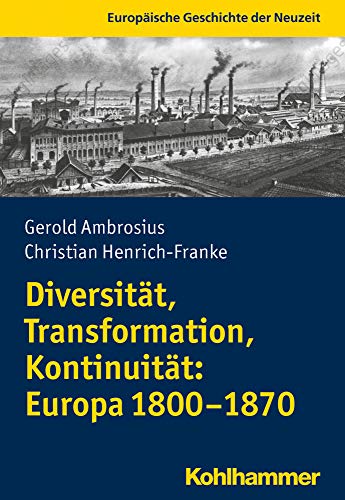 Stock image for Diversitt, Transformation, Kontinuitt: Europa 1800-1870 (Europische Geschichte der Neuzeit) for sale by medimops