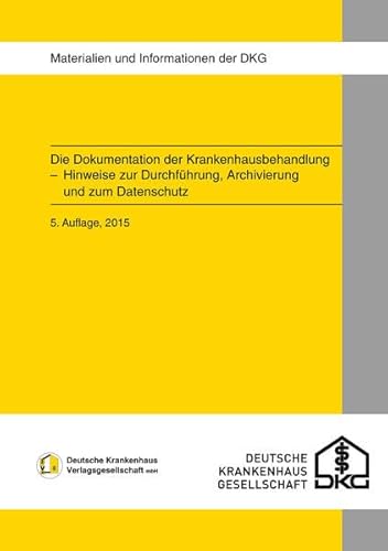 Beispielbild fr Die Dokumentation der Krankenhausbehandlung: - Hinweise zur Durchfhrung, Archivierung und zum Datenschutz zum Verkauf von medimops