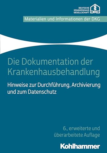 Beispielbild fr Die Dokumentation der Krankenhausbehandlung: Hinweise zur Durchfhrung, Archivierung und zum Datenschutz zum Verkauf von medimops